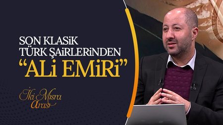 Son Klasik Türk Şairlerinden "Ali Emiri" I İki Mısra Arası