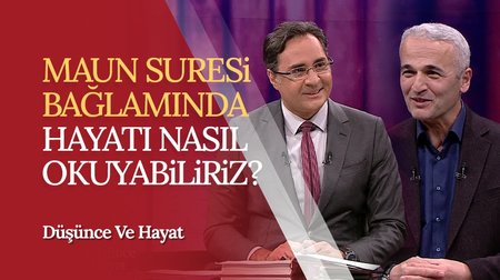 Maun suresi bağlamında hayatı nasıl okuyabiliriz? | Düşünce ve Hayat