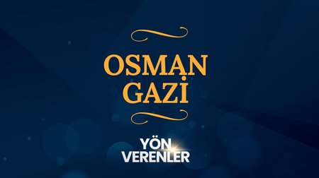 Osman Gazi | Yön Verenler