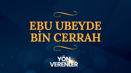 Ebu Ubeyde bin Cerrah | Yön Verenler