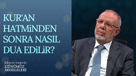 Kur'an Hatminden Sonra Nasıl Dua Edilir? | İslam'ın Işığında Günümüz Meseleleri