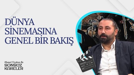 Dünya Sinemasına Genel Bir Bakış I Mesut Uçakan ile Sonsuz Kareler