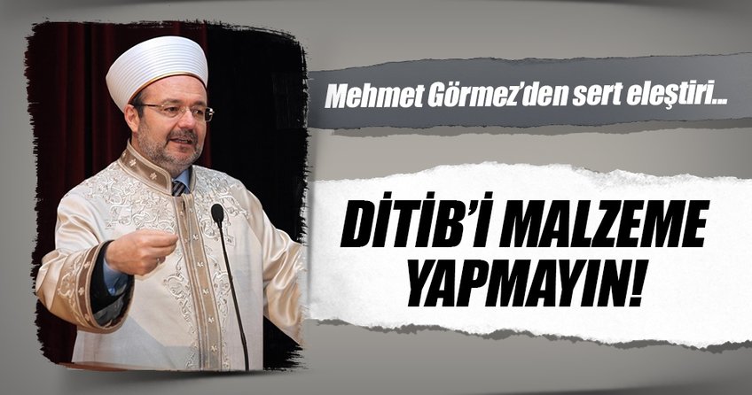 DİTİB’i malzeme yapmayın