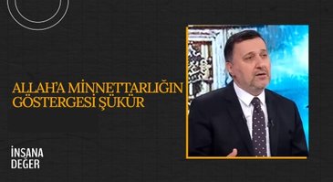 Allah'a minnettarlığın göstergesi: Şükür I İnsana Değer