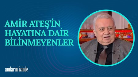 Amir Ateş'in Hayatına Dair Bilinmeyenler I Anıların İzinde