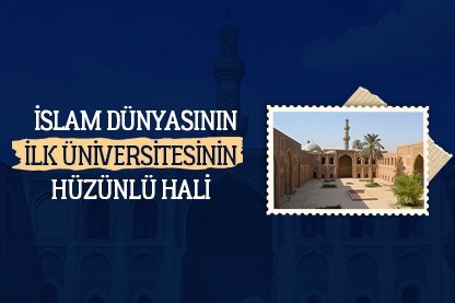 İslam dünyasının ilk üniversitesinin hüzünlü hali