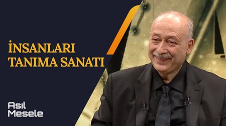 İnsanları Tanıma Sanatı | Asıl Mesele