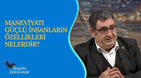 Maneviyatı Güçlü İnsanların Özellikleri I Hayata Dokunmak