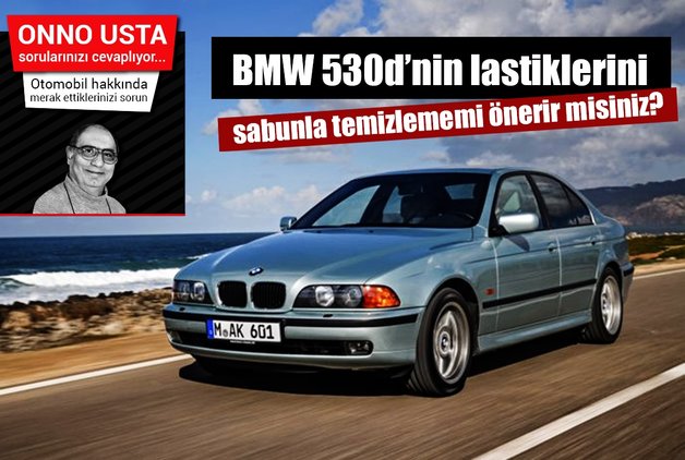 BMW 530D’NİN LASTİKLERİNİ SABUNLA TEMİZLEMEMİ ÖNERİR MİSİNİZ?