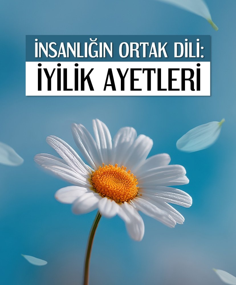 İnsanlığın Ortak Dili: İyilik Ayetleri