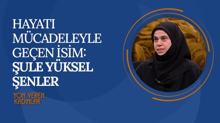 Şule Yüksel Şenler'in Hayatı I Yön Veren Kadınlar