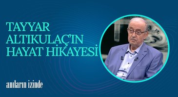 Dr. Tayyar Altıkulaç I Anıların İzinde