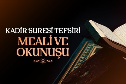 Kadir Suresi tefsiri, meali ve okunuşu