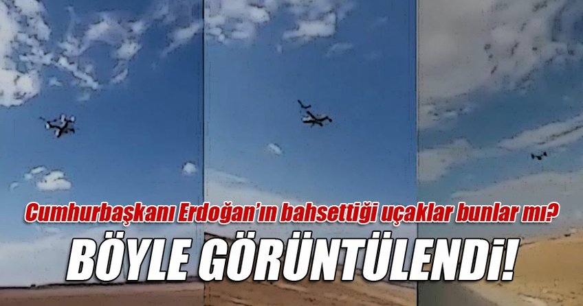 Erdoğan’ın bahsettiği uçaklar bunlar mı?