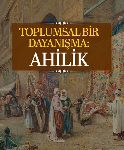 Toplumsal bir dayanışma: Ahilik