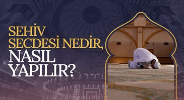 Sehiv secdesi nedir, nasıl yapılır?