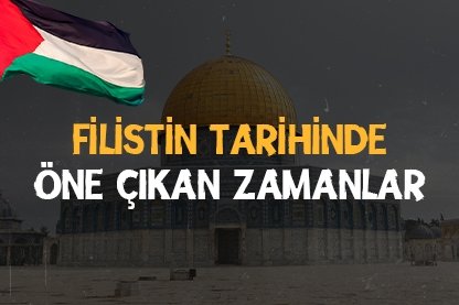 Filistin tarihinde öne çıkan zamanlar