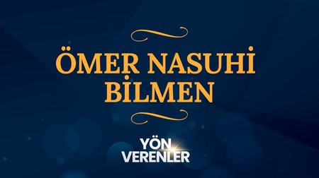 Ömer Nasuhi Bilmen | Yön Verenler