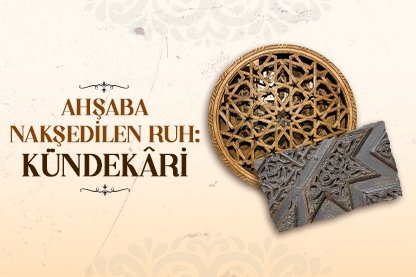 Ahşaba Nakşedilen Ruh: Kündekâri