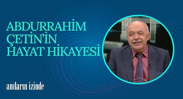 Abdurrahman Çetin I Anıların İzinde