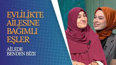 Evlilikte Ailesine "Bağımlı" Eşler | Ailede Benden Bize