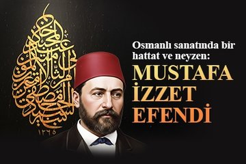 Hattat, Neyzen ve Bestekar: Kazasker Mustafa İzzet Efendi