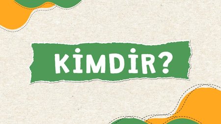 Kimdir?