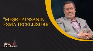 "Meşrep insanın esma tecellisidir" I Millet Kıraathanesi