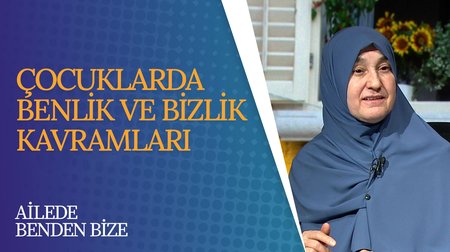 Çocuklarda Benlik ve Kişilik Kavramları I Ailede Benden Bize