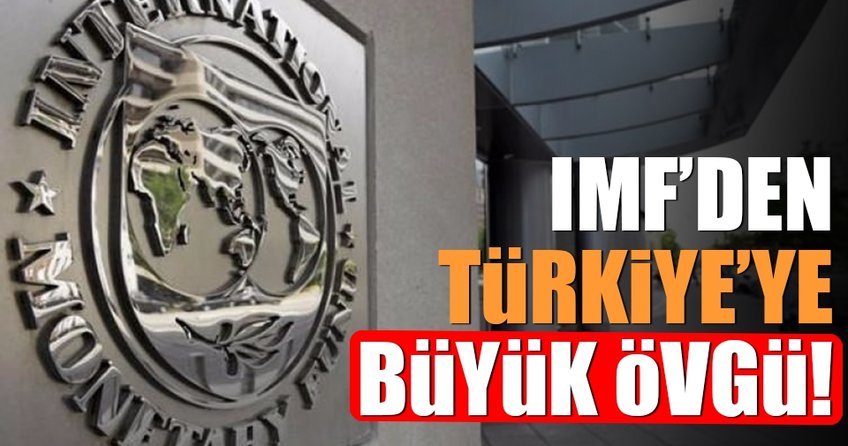 IMF’den Türkiye’ye büyük övgü!