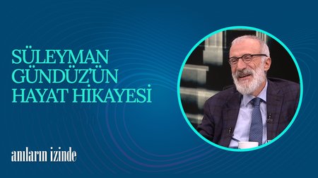 Süleyman Gündüz'ün Hayat Hikayesi I Anıların İzinde