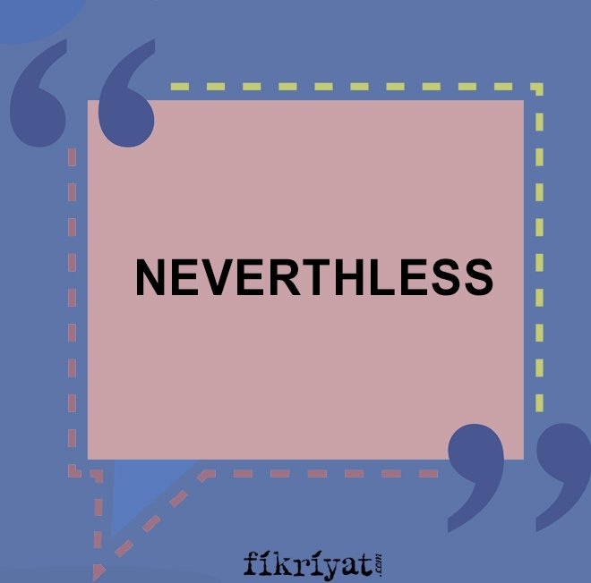 DOĞRUSU: NEVERTHELESS