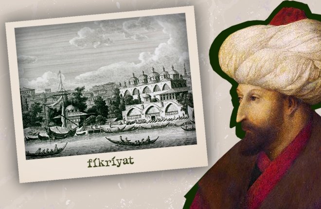istanbul da fatih sultan mehmet in emriyle insa edilen 5 kurulus galeri fikriyat gazetesi