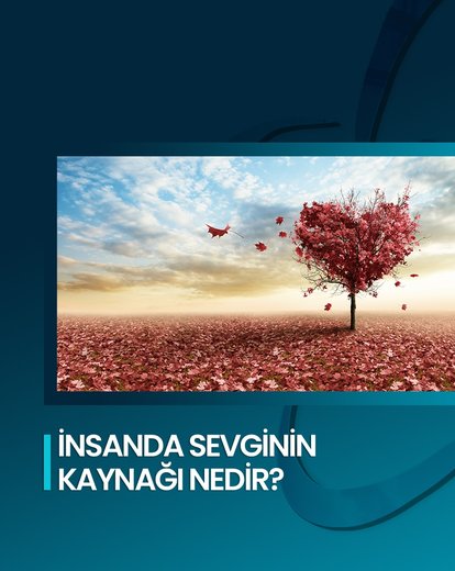 İnsanda Sevginin Kaynağı Nedir?