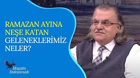 Ramazan ayına neşe katan geleneklerimiz neler? I Hayata Dokunmak