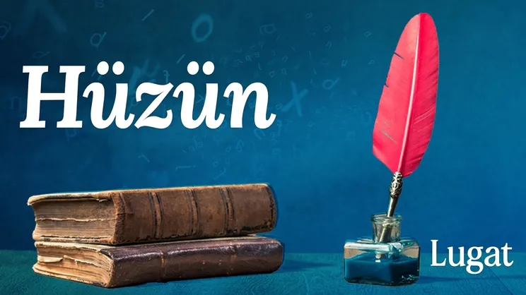 Hüzün ne demek? I Lugat