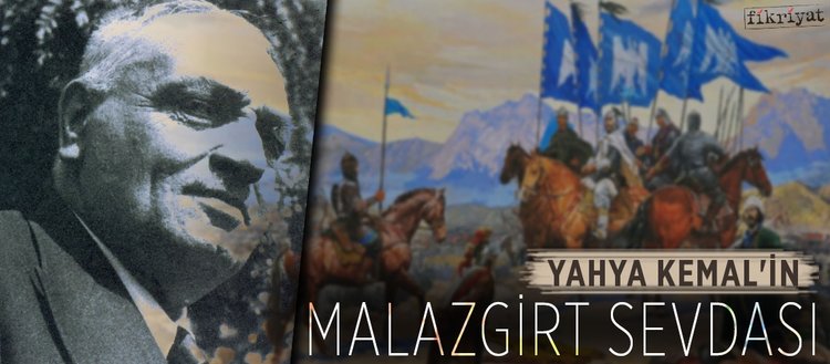 Yahya Kemal’in Malazgirt sevdası