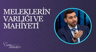 Meleklerin Varlığı ve Mahiyeti | Cuma Sohbeti