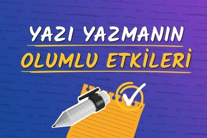 Yazı yazmanın olumlu etkileri