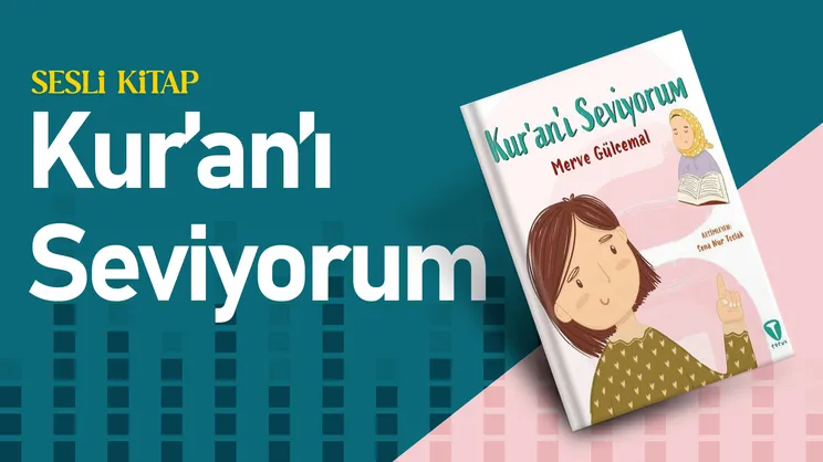 Kur’an’ı Seviyorum | Sesli Kitap