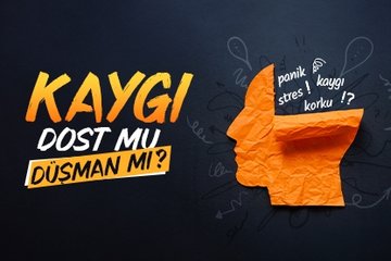 Kaygı dost mu düşman mı?