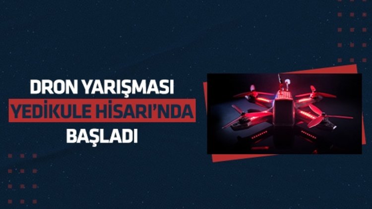 Yedikule Hisarı’nda dron yarışması başladı