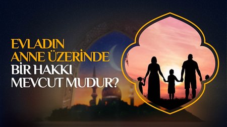 Evladın anne üzerinde bir hakkı mevcut mudur?