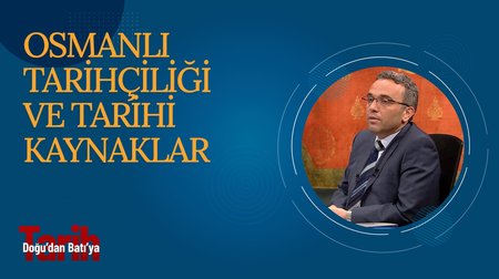 Osmanlı tarihçiliği ve tarihi kaynaklar I Doğu'dan Batı'ya Tarih