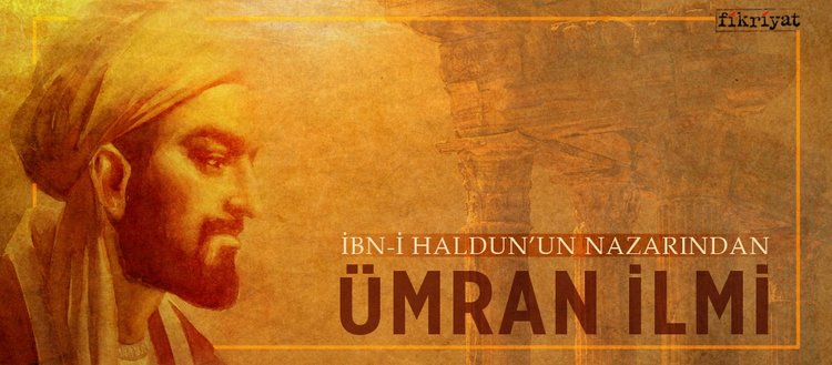 İbn-i Haldun’un nazarından ’Ümran İlmi’