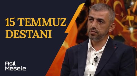 15 Temmuz Destanı | Asıl Mesele 