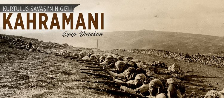 Kurtulus Savasi Nin Gizli Kahramani Eyup Durukan Fikriyat Gazetesi