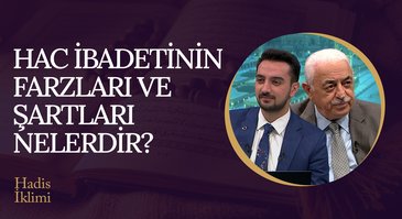 Hac İbadetinin Farzları ve Şartları Nelerdir? I Hadis İklimi