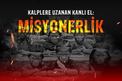 Kalplere uzanan kanlı el: Misyonerlik