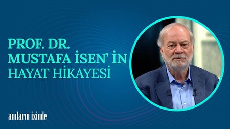 Prof. Dr. Mustafa İsen'in Hayat Hikayesi I Anıların İzinde